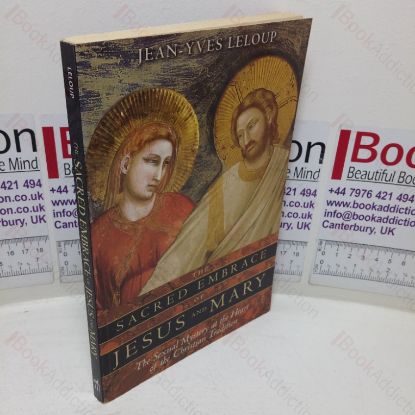 Picture of The Sacred Embrace of Jesus and Mary: The Sexual Mystery at the Heart of the Christian Tradition