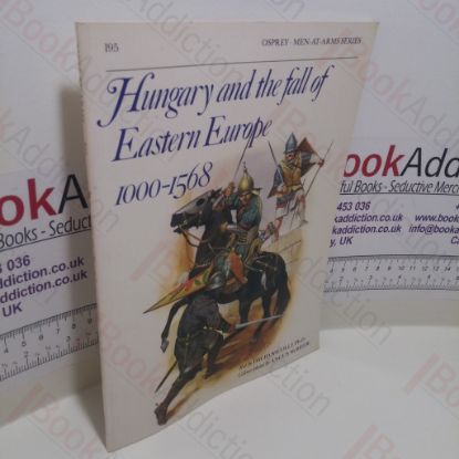 Picture of Hungary and the Fall of Eastern Europe 1000-1568 (Men-at-Arms Series, No. 195)