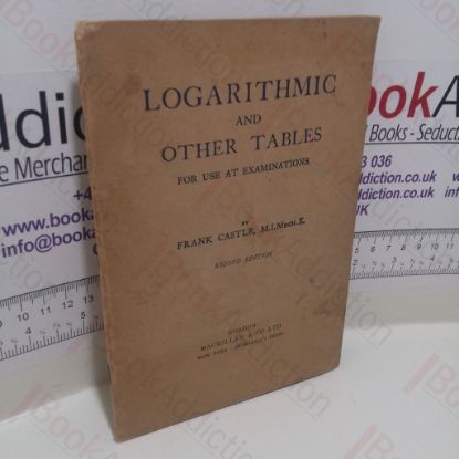 Picture of Logarithmic and Other Tables for Use at Examinations