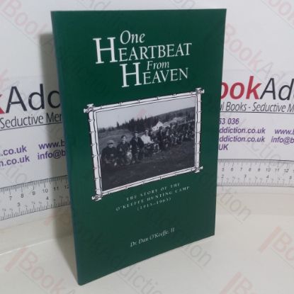 Picture of One Heartbeat from Heaven: The Story of the O'Keeffe Hunting Camp, 1915-1965 (Signed)