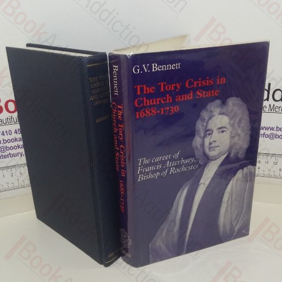 Picture of The Tory Crisis in Church and State, 1688-1730: The Career of Francis Atterbury, Bishop of Rochester