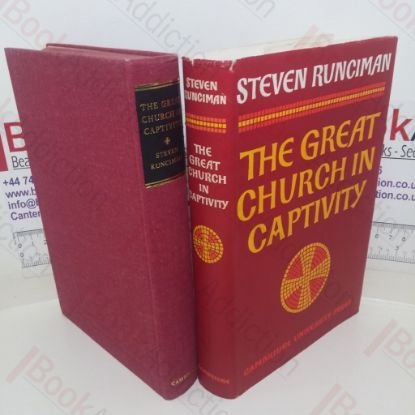 Picture of The Great Church in Captivity: A Study of the Patriarchate of Constantinople from the Eve of the Turkish Conquest to the Greek War of Independence