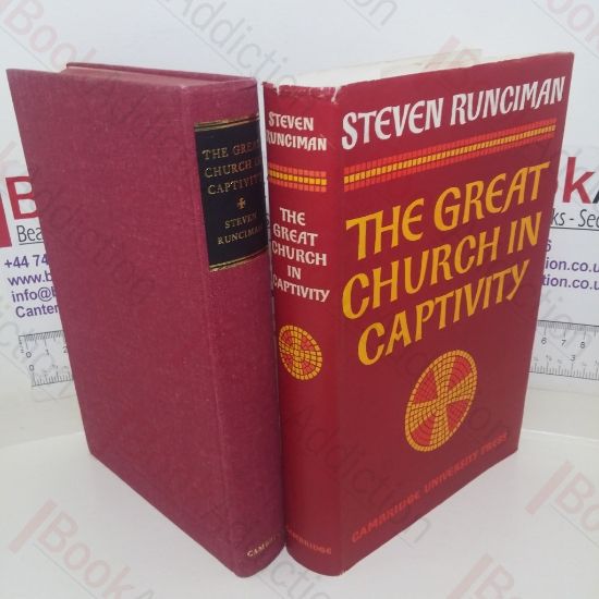 Picture of The Great Church in Captivity: A Study of the Patriarchate of Constantinople from the Eve of the Turkish Conquest to the Greek War of Independence