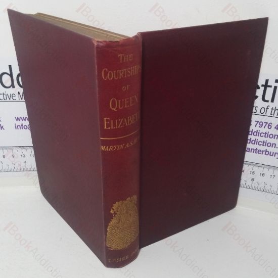 Picture of The Courtships of Queen Elizabeth: A History of the Various Negotiations for Her Marriage