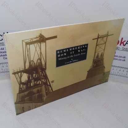 Picture of Remembering How it Was: Mining in the Leeds Area