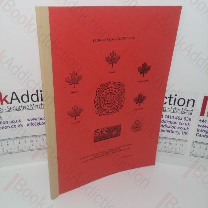 Picture of From Canada Against Fire: A Short History of the Corps of (Civilian) Canadian Fire Fire-fighters which Operated in Wartime Britain as Part of the National Fire Service between 1942 and 1945
