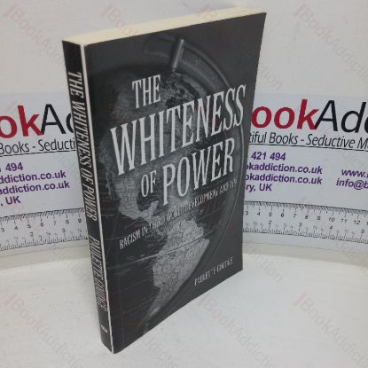 Picture of The Whiteness of Power: Racism in Third World Development and Aid