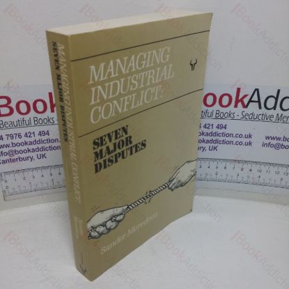 Picture of Managing Industrial Conflict: Seven Major Disputes