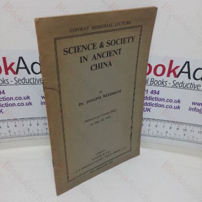 Picture of Science and Society in Ancient China: Lecture delivered at Conway Hall, London; 12 May 1947 (Conway Memorial Lecture series)