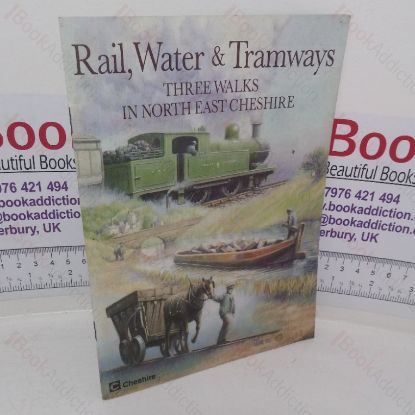Picture of Rail, Water and Tramways: Three Walks in North-east Cheshire