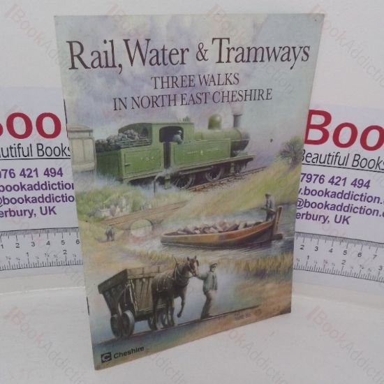 Picture of Rail, Water and Tramways: Three Walks in North-east Cheshire