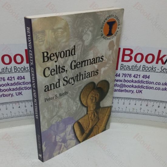 Picture of Beyond Celts, Germans and Scythians: Archaeology and Identity in Iron Age Europe (Duckworth Debates in Archaeology series)