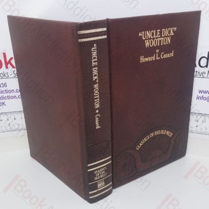 Picture of Uncle Dick Wootton, The Pioneer Frontiersman of the Rocky Mountain Region: An Account of the Adventures and Thrilling Experiences of the Most Notes American Hunter, Trapper, Guide, Scout and Indian Fighter Now Living (Classics of the Old West series)