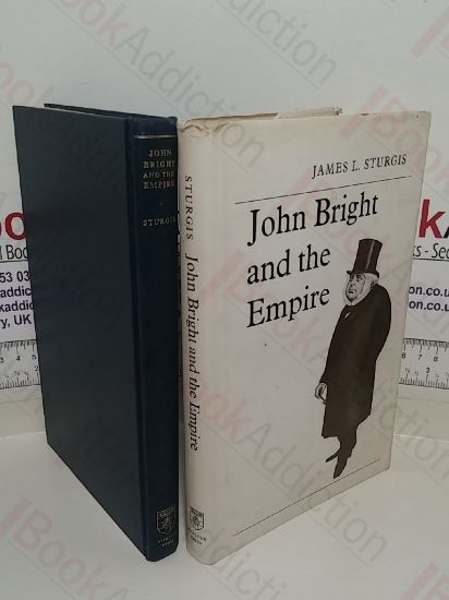 Picture of John Bright and the Empire (University London Historical Studies, XXVI)