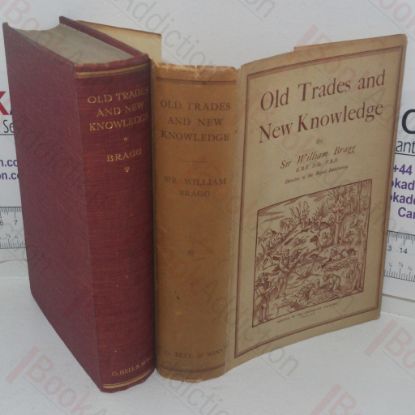 Picture of Old Trades and New Knowledge: Six Lectures Delivered Before a 'Juvenile Auditory' at the Royal Institution Christmas, 1925