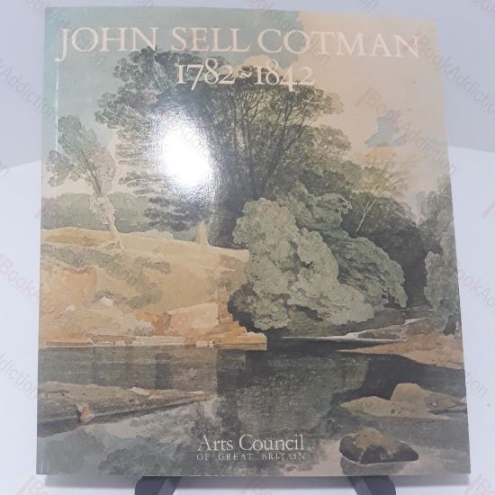 Picture of John Sell Cotman 1782-1842 : A Touring Exhibtion Arranged by the Arts Council of Great Britain