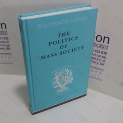 Picture of The Politics of Mass Society (International Library of Sociology)