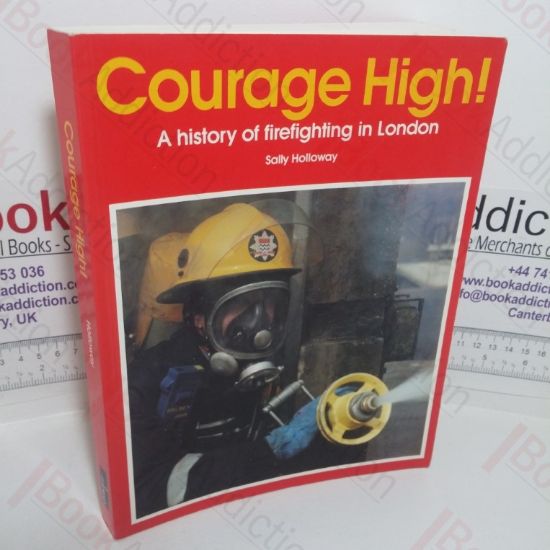 Picture of Courage High! A History of Firefighting in London