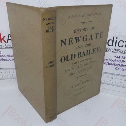 Picture of The History of Newgate and the Old Bailey, and a Survey of the Fleet Prison and Fleet Marriages the Marshalsea and other Old London Jails