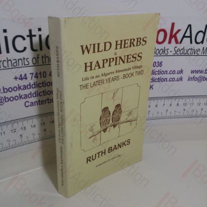 Picture of Wild Herbs and Happiness, Life in an Algarve Village: The Later Years - Book Two