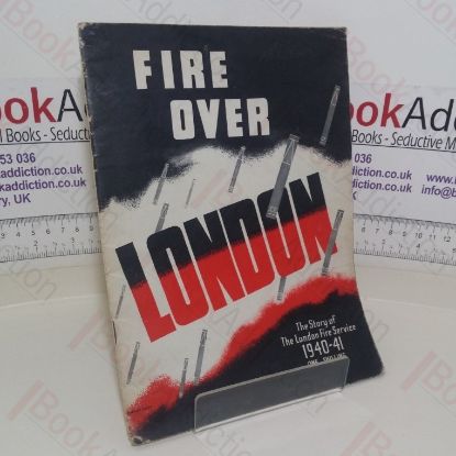 Picture of Fire Over London: The Story of The London Fire Service, 1940-41
