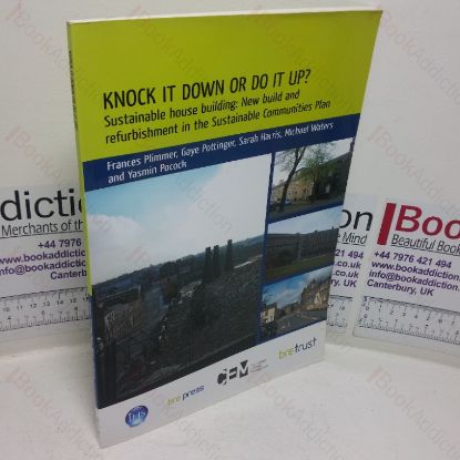 Picture of Knock it Down or Do it Up? Sustainable House Building: New Build and Refurbishment in the Sustainable Communities Plan