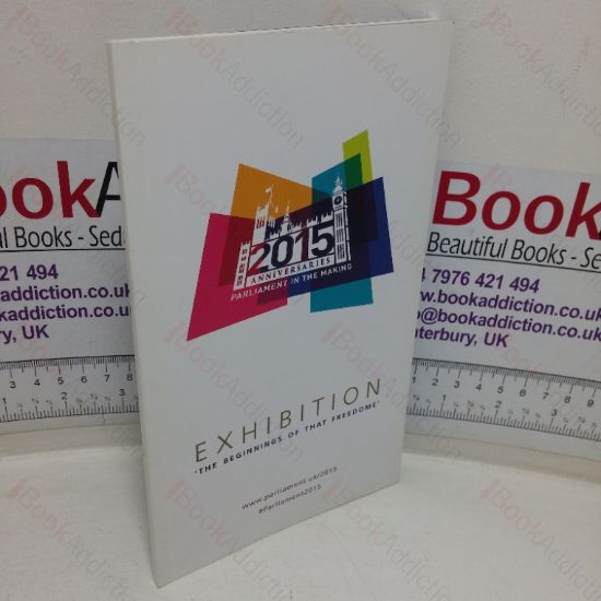 Picture of The Beginning of that Freedome (Parliament in the Making) (Exhibition Catalogue, Palace of Westminister, London, UK, January to November 2015)