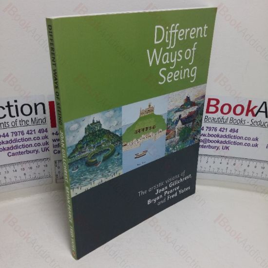 Picture of Different Ways of Seeing: The Artistic Vision of Joan Gillchrest, Bryan Pearce and Fred Yates