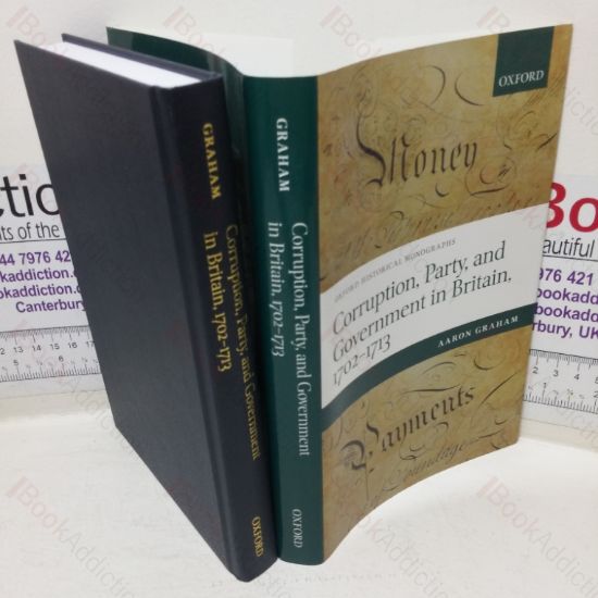 Picture of Corruption, Party and Government in Britain, 1702-1713 (Oxford Historical Mongraphs series)