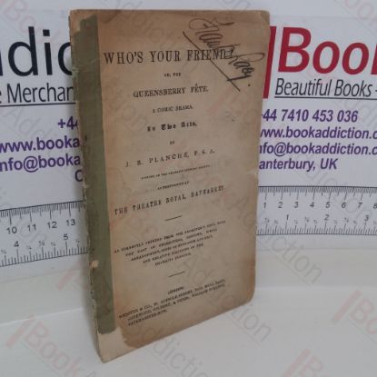 Picture of Who's Your Friend, or the Queensberry Fete, a Comic Drama in Two Acts, as Performed at the Theatre Royal, Haymarket
