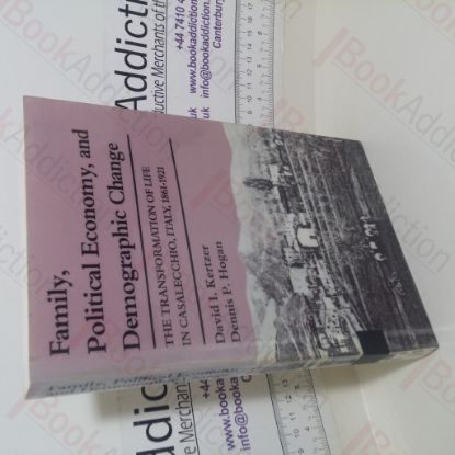 Picture of Family, Political Economy, and Demographic Change: The Transformation of Life in Casalecchio, Italy, 1861-1921 (Life Course Studies series)