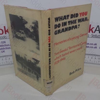 Picture of What Did You Do in the War, Grandpa? Two Weeks' Territorial Camp which lasted Seven Years, 1939-1946