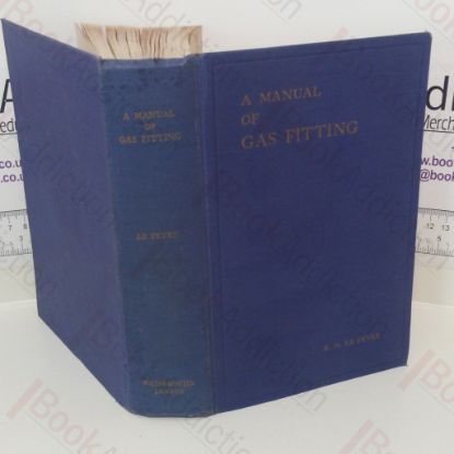 Picture of A Manual of Gas Fitting: The Theory and Practice of Gas Installation Work and the Servicing of Gas Appliances and Equipment