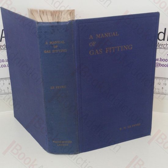 Picture of A Manual of Gas Fitting: The Theory and Practice of Gas Installation Work and the Servicing of Gas Appliances and Equipment