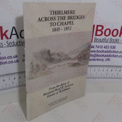 Picture of Thirlmere: Across the Bridges to Chapel, 1849-52:  From the Diary of Reverend Basil R Lawson, Curate of Wythburn