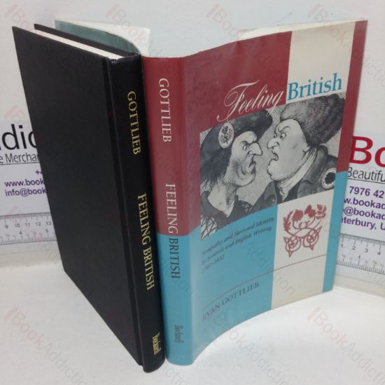 Picture of Feeling British: Sympathy and National Identity in Scottish and English Writing, 1707-1832 (The Bucknell Studies in Eighteenth Century Literature and Culture series)