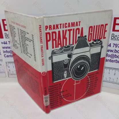 Picture of Praktica and Prakticamat Guide: How to Use the Praktiflex, Praktica, Praktica FX, FX2, FX3 F. X2, Praktica IV, IVB, IVF, IVFB, IVBM, VF, VFB, Praktica Nova, Praktica Nova B, Praktica Nova 1 and 1B, Praktica Super TL and Prakticamat Cameras