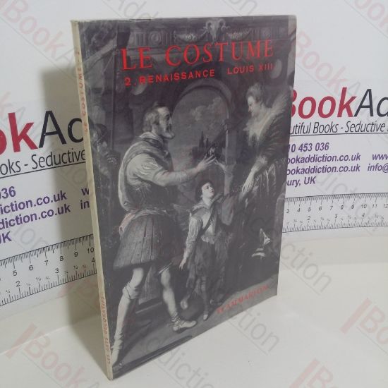Picture of Les Arts Decoratifs: Le Costume: II - La Renaissance: Le Style Louis XIII