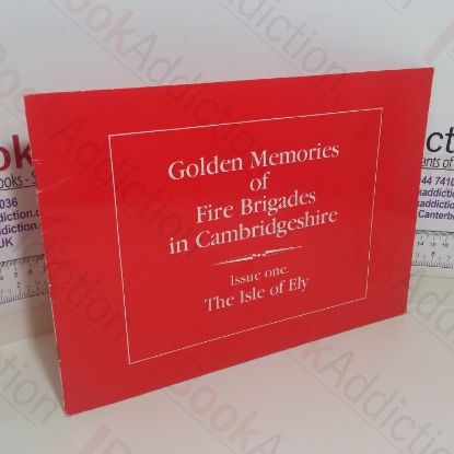 Picture of Golden Memories of Fire Brigades in Cambridgeshire: The Isle of Ely (Issue One)