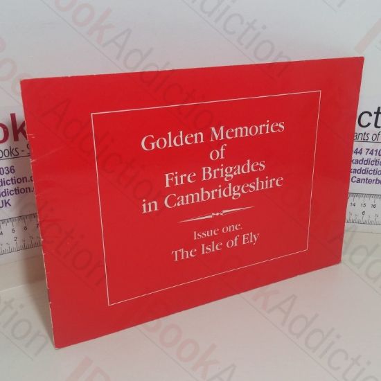 Picture of Golden Memories of Fire Brigades in Cambridgeshire: The Isle of Ely (Issue One)
