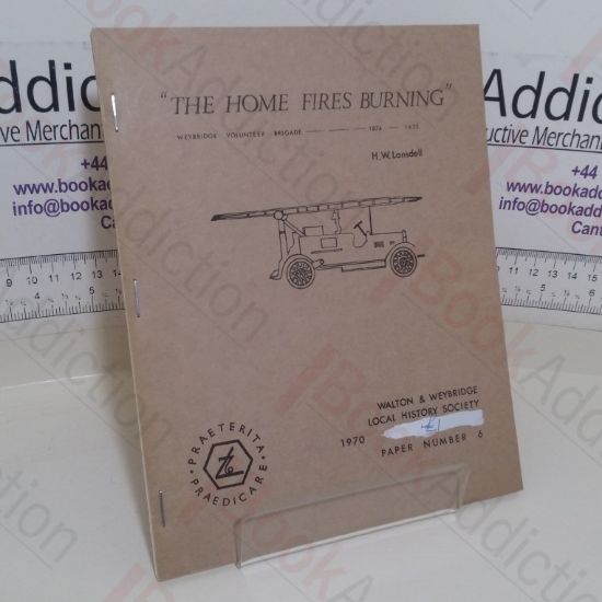 Picture of The Home Fires Burning: The Weybridge Fire Brigade, 1874 - 1933 (Volunteer Brigade)