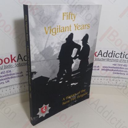 Picture of Fifty Vigilant Years: A History of the Kent Fire Brigade, 1948-1998