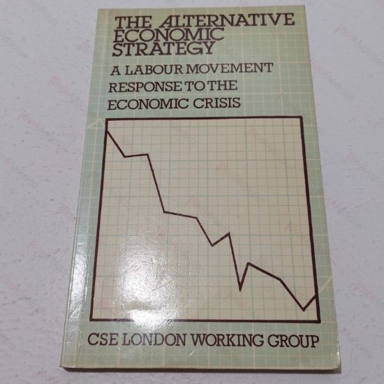 Picture of The Alternative Economic Strategy: A Response by the Labour Movement to the Economic Crises