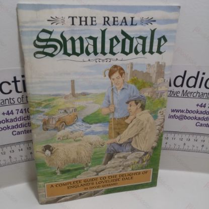 Picture of The Real Swaledale: A Complete Guide to the Delights of England's Loveliest Dale