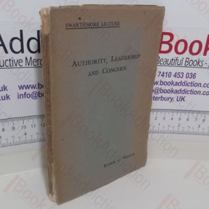 Picture of Authority, Leadership and Concern: A Study in Motive and Administration in Quaker Relief Work (Swarhmore Lectures Series first set up in 1907)