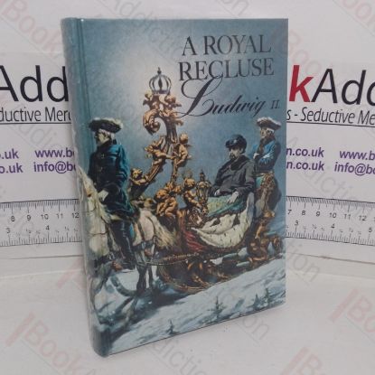 Picture of A Royal Recluse: Memories of Ludwig II of Bavaria