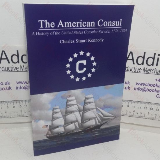 Picture of The American Consul: A History of the United States Consular Service, 1776-1924