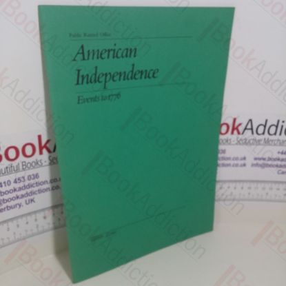 Picture of American Independence : Events to 1776 (Public Record Office Series, No. 8)