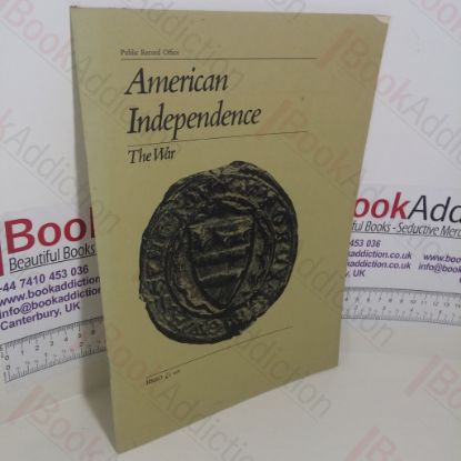 Picture of American Independence : The War (Public Record Office Series, No. 9)