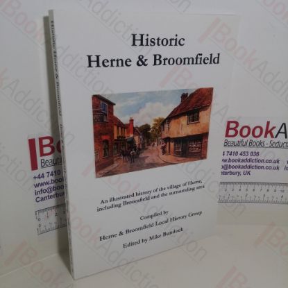 Picture of Historic Herne and Broomfield : An Illustrated History of the Village of Herne, Including Broomfield and the Surrounding Area